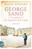 George Sand und die Sprache der Liebe (Außergewöhnliche Frauen zwischen Aufbruch und Liebe, Bd. 1)